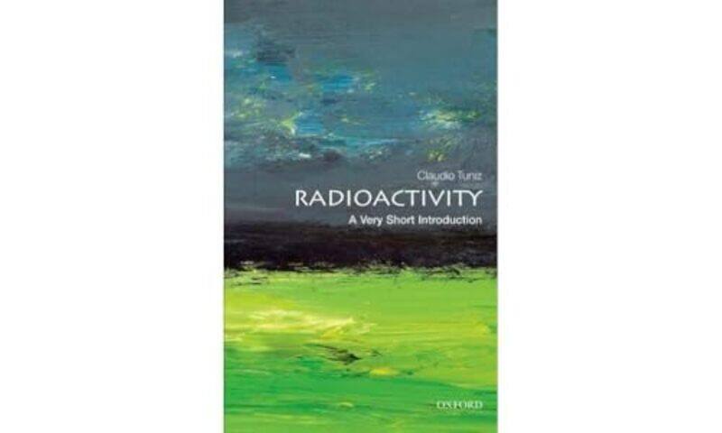 

Radioactivity A Very Short Introduction by Claudio Assistant Director, Abdus Salam Centre for Theoretical Physics at Trieste, Italy Tuniz-Paperback