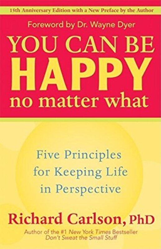 

You Can Be Happy No Matter What: Five Principles For Keeping Life In Perspective By Carlson, Richard Paperback