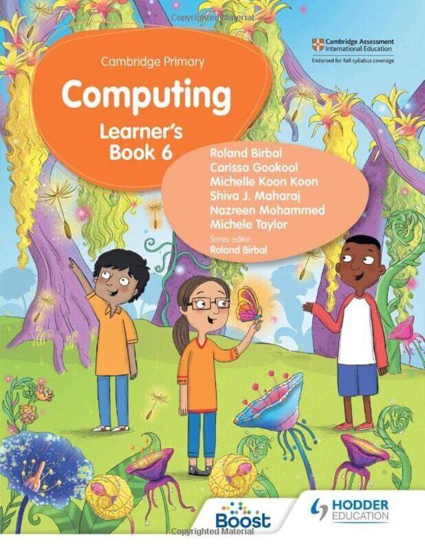 

Cambridge Primary Computing Learners Book Stage 6 By Birbal, Roland - Gookool, Carissa - Koon, Michelle Koon - Mohammed, Nazreen - Maharaj, Shiva - Ta