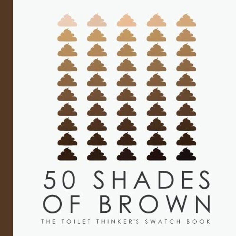 

50 Shades Of Brown The Toilet Thinkers Swatch Book by Books by Boxer-Hardcover