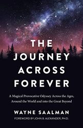 Journey Across Forever The - A Magical Provocative Odyssey Across the Ages Around the World & into by Wayne Saalman Paperback