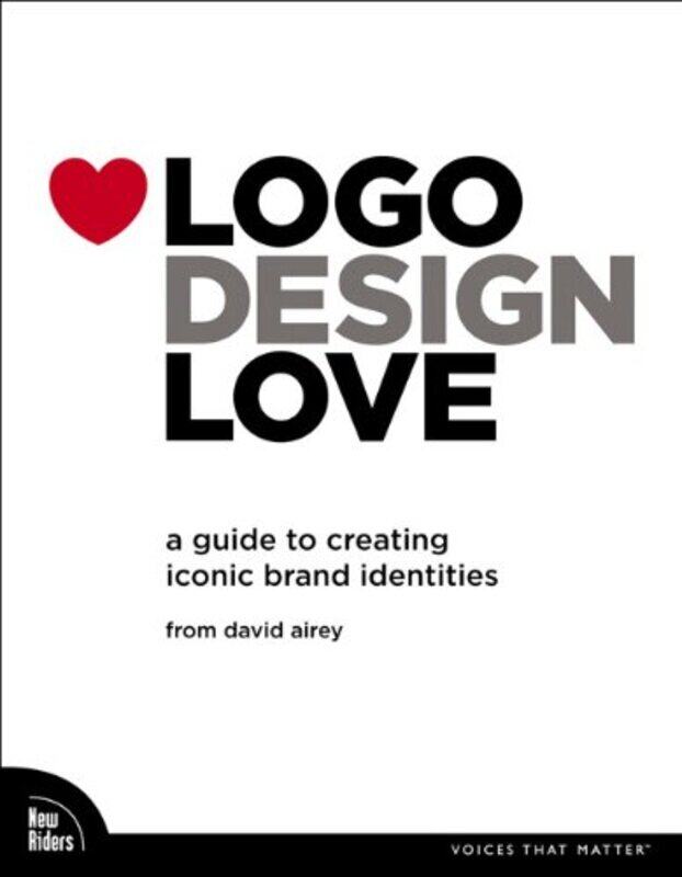 

Logo Design Love: A Guide to Creating Iconic Brand Identities, Paperback Book, By: David Airey