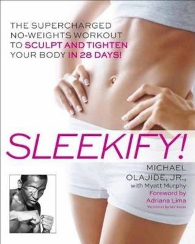 Sleekify!: The Supercharged No-Weights Workout to Sculpt and Tighten Your Body in 28 Days!.paperback,By :Michael Olajide Jr.