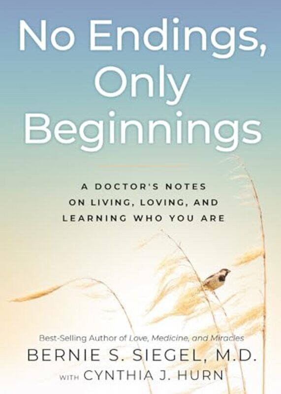 

No Endings Only Beginnings by Bernie, MD SiegelCynthia Ghostwriter Hurn-Hardcover