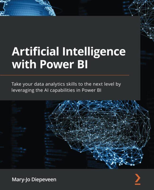 

Artificial Intelligence with Power BI: Take your data analytics skills to the next level by leveragi