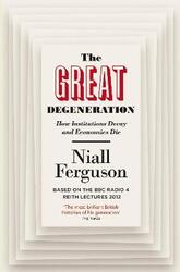The Great Degeneration: How Institutions Decay and Economies Die.paperback,By :Niall Ferguson