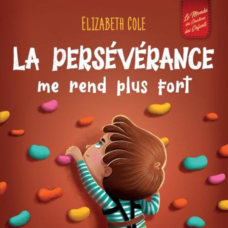 

La Perseverance Me Rend Plus Fort Un Livre Pour Enfants Sur Les Emotions Sociales La Confiance En by Cole, Elizabeth - Salaun, Sophie-Paperback
