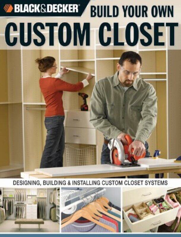 

Build Your Own Custom Closet: Designing, Building and Installing Custom Closet Systems (Black & Deck, Paperback, By: Cole Gillett