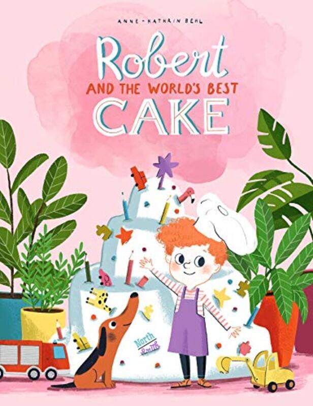 

Robert and the Worlds Best Cake by Anne-Catherine Behl-Hardcover