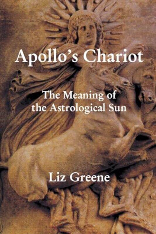 

Apollos Chariot The Meaning of the Astrological Sun by Liz Greene-Paperback