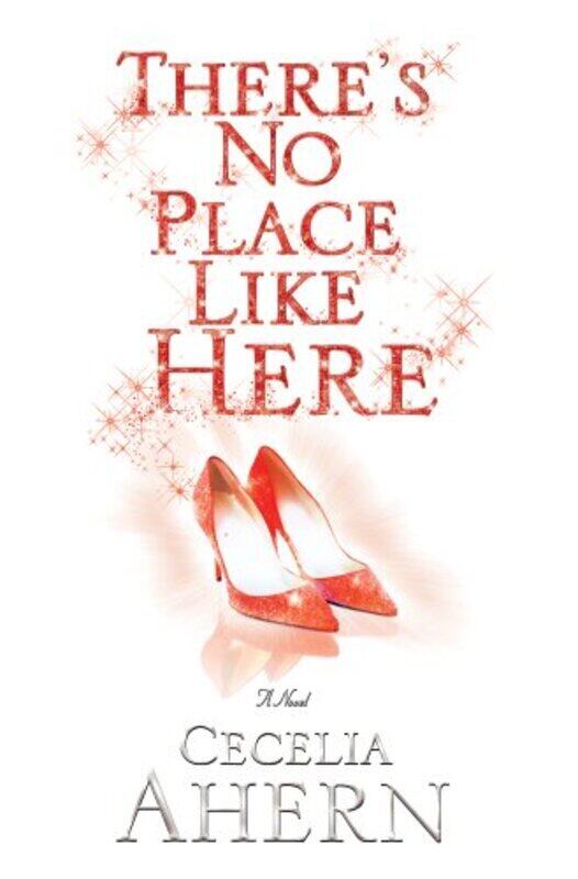 

There's No Place Like Here, Unspecified, By: Cecelia Ahern