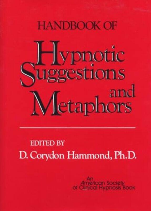 

Handbook Of Hypnotic Suggestions And Metaphors by D Corydon Hammond-Hardcover