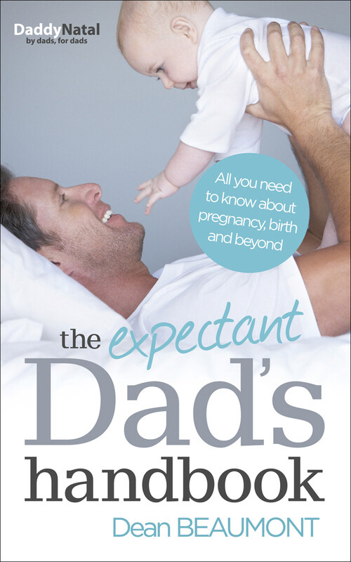 

The Expectant Dad's Handbook: All you need to know about pregnancy, birth and beyond, Paperback Book, By: Dean Beaumont