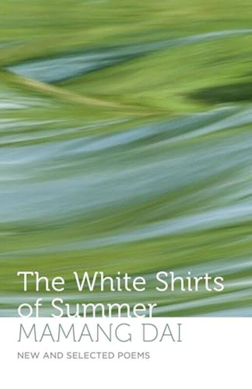

The White Shirts Of Summer New And Selected Poems By Mamang Dai - Paperback