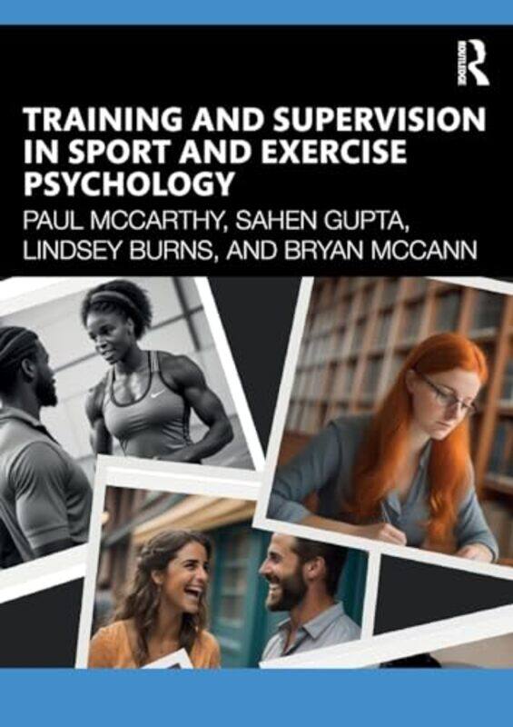 

Training and Supervision in Sport and Exercise Psychology by Paul MccarthyLindsey BurnsBryan McCannSahen Gupta -Paperback