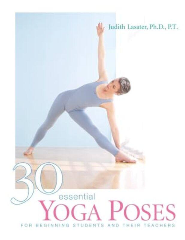 

30 Essential Yoga Poses by Judith Hanson Lasater-Paperback