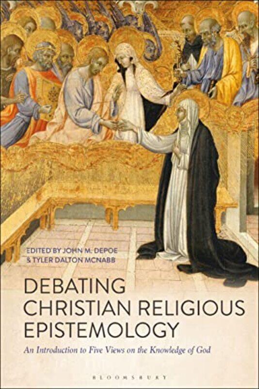 

Debating Christian Religious Epistemology by John M Marywood University, USA DePoeTyler Dalton University of St Joseph, Macau McNabb-Paperback