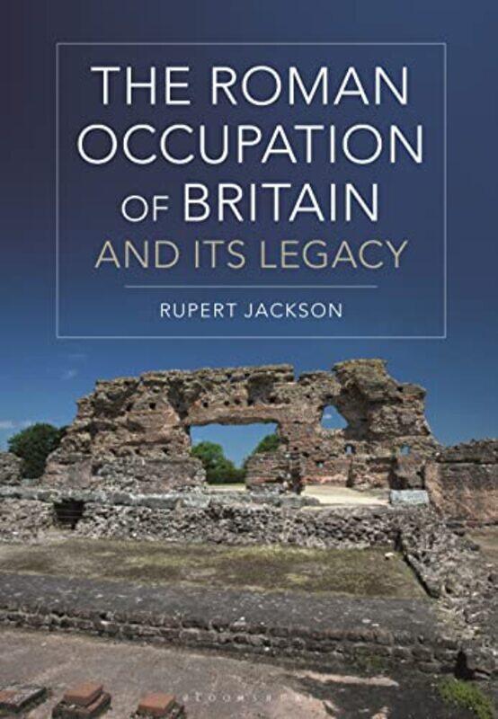 

The Roman Occupation of Britain and its Legacy by Sir Rupert Jackson-Paperback