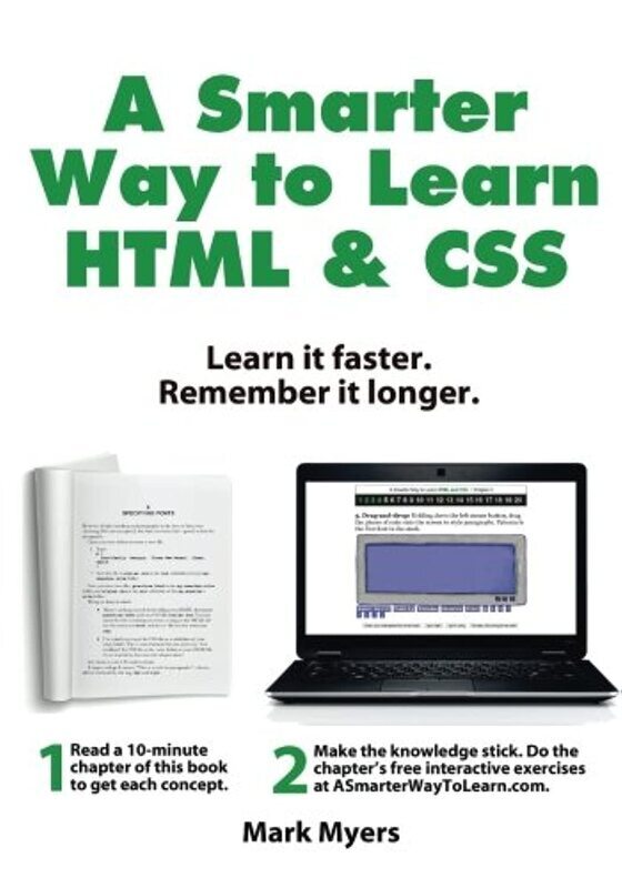 

A Smarter Way to Learn HTML & CSS: Learn it faster. Remember it longer.