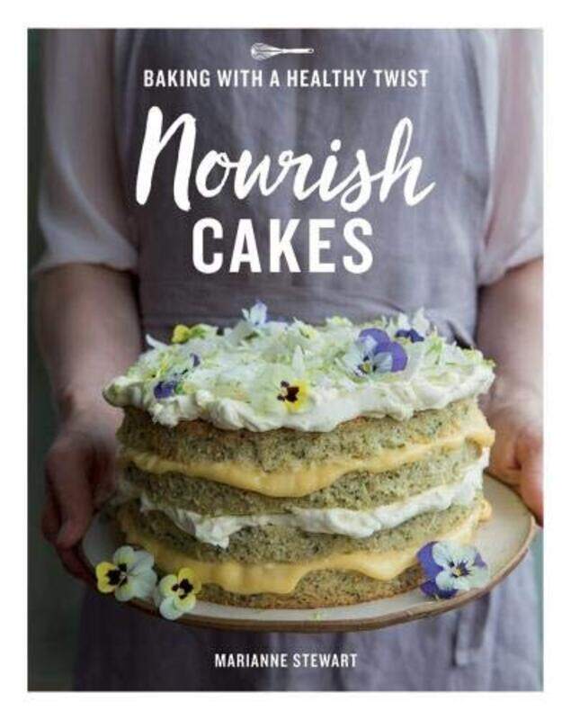 

Nourish Cakes: Baking with a Healthy Twist, Hardcover Book, By: Marianne Stewart