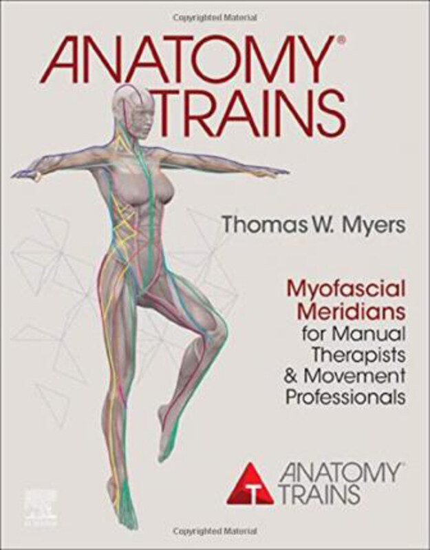 

Anatomy Trains: Myofascial Meridians for Manual Therapists and Movement Professionals, Paperback Book, By: Thomas W. Myers