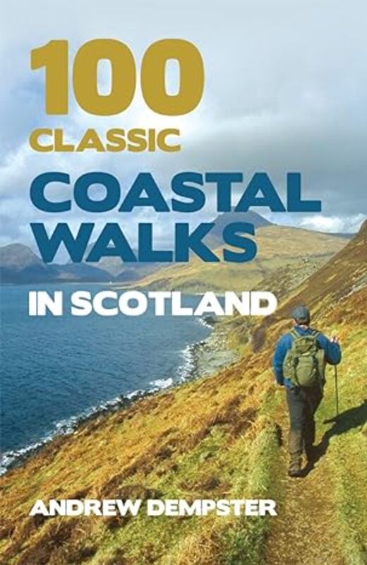 100 Classic Coastal Walks in Scotland: the essential practical guide to experiencing Scotlands trul by Dempster, Andrew - Paperback