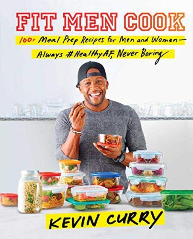 

Fit Men Cook: 100+ Meal Prep Recipes for Men and Women--Always #healthyaf, Never Boring , Hardcover by Curry, Kevin