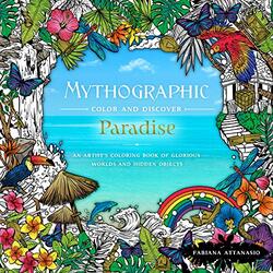 Mythographic Color & Discover: Paradise: An Artist'S Coloring Book Of Glorious Worlds And Hidden Obj By Attanasio, Fabiana Paperback