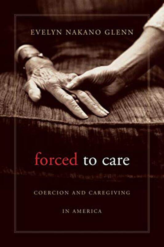 

Forced to Care by Evelyn Nakano Glenn-Paperback