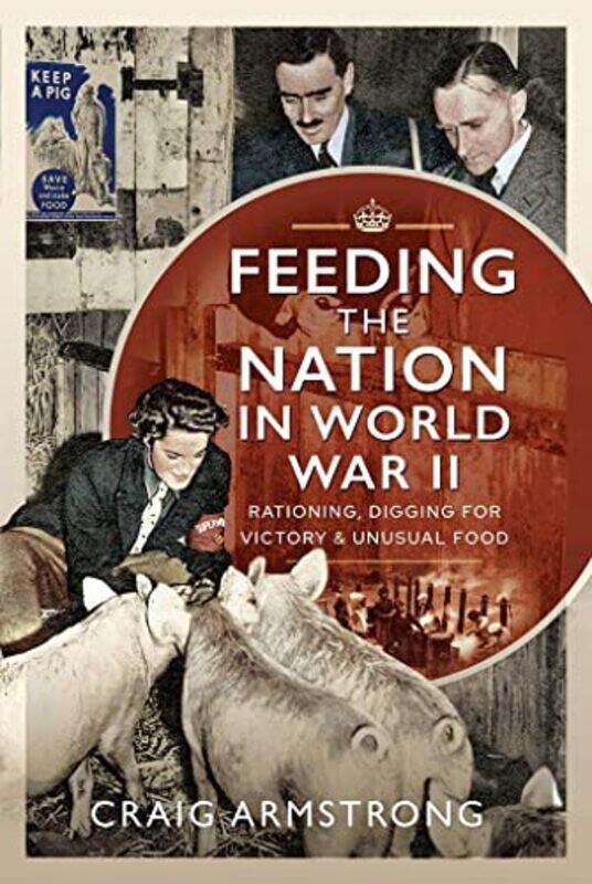 

Feeding the Nation in World War II by Craig Armstrong-Hardcover