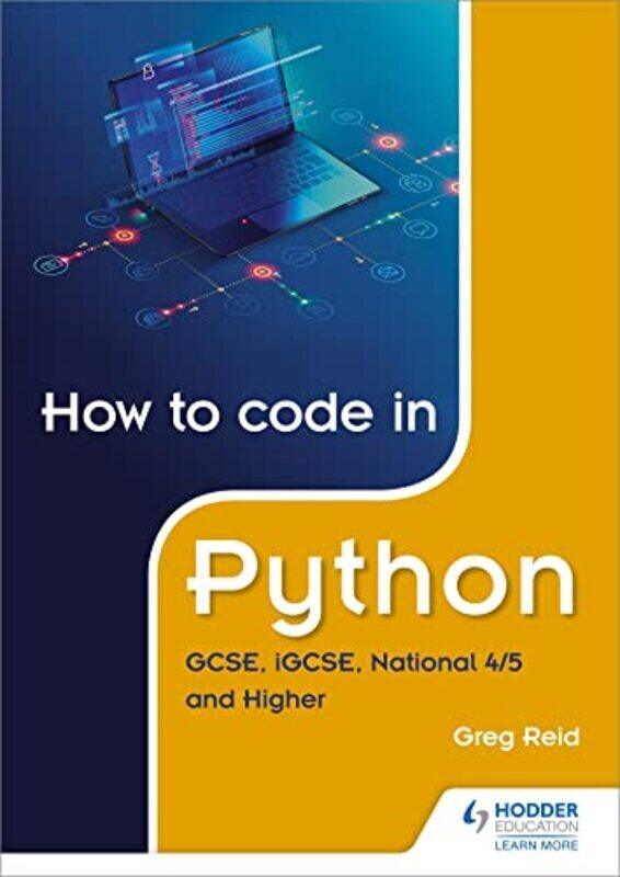 

How To Code In Python: Gcse, Igcse, National 4/5 And Higher By Reid, Greg Paperback