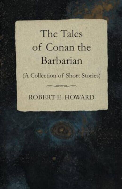 

The Tales Of Conan The Barbarian A Collection Of Short Stories by Robert E Howard-Paperback