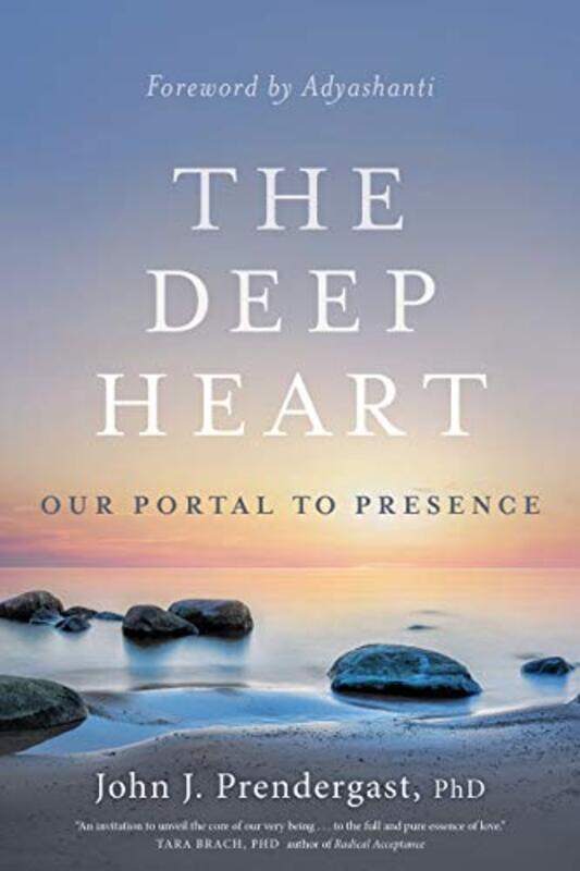 

The Deep Heart Our Portal To Presence By Prendergast, John J. - Adyashanti - Paperback