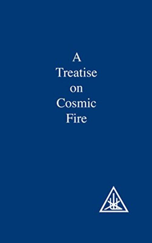

A Treatise on Cosmic Fire by Alice A Bailey-Paperback