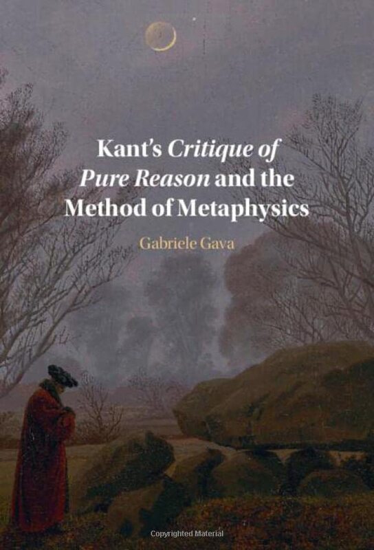 Kants Critique of Pure Reason and the Method of Metaphysics by Gabriele Universita degli Studi di Torino, Italy Gava-Hardcover