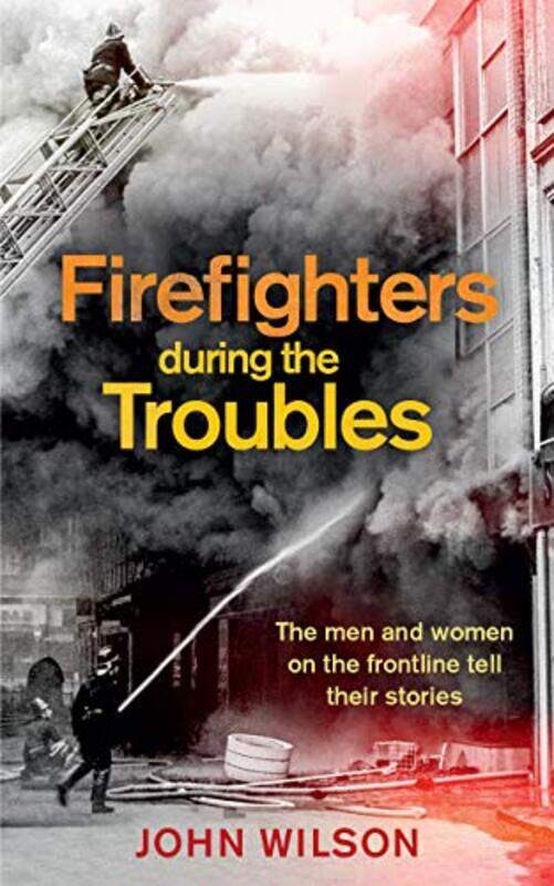 Firefighters during the Troubles by John Wilson-Paperback