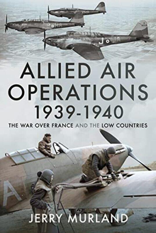 

Allied Air Operations 1939 1940 by Jerry Murland-Hardcover