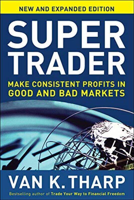 

Super Trader Expanded Edition Make Consistent Profits In Good And Bad Markets By Van Tharp Hardcover