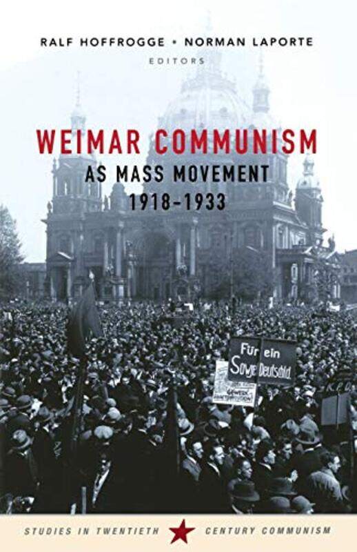 

Weimar Communism as Mass Movement 19181933 by J John-Paperback