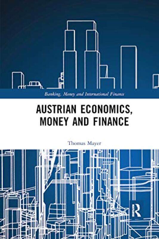 

Austrian Economics Money and Finance by Thomas Mayer-Paperback