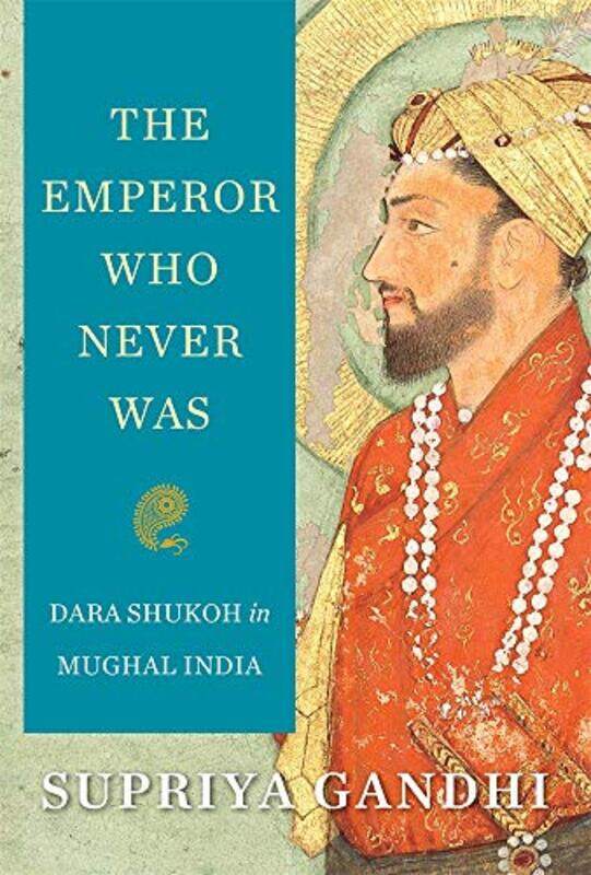 

The Emperor Who Never Was by Supriya Gandhi-Hardcover