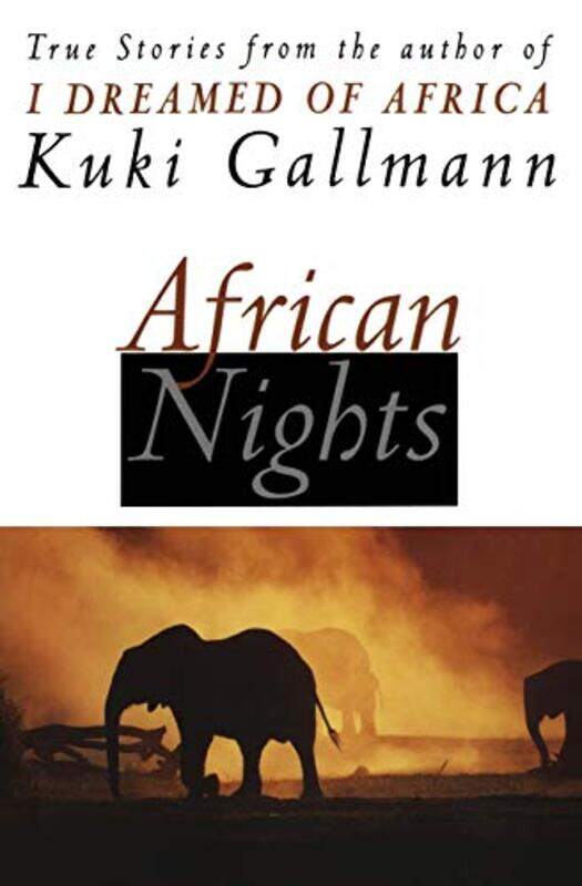 

African Nights True Stories From The Author Of I Dreamed Of Africa By Gallmann, Kuki - Paperback