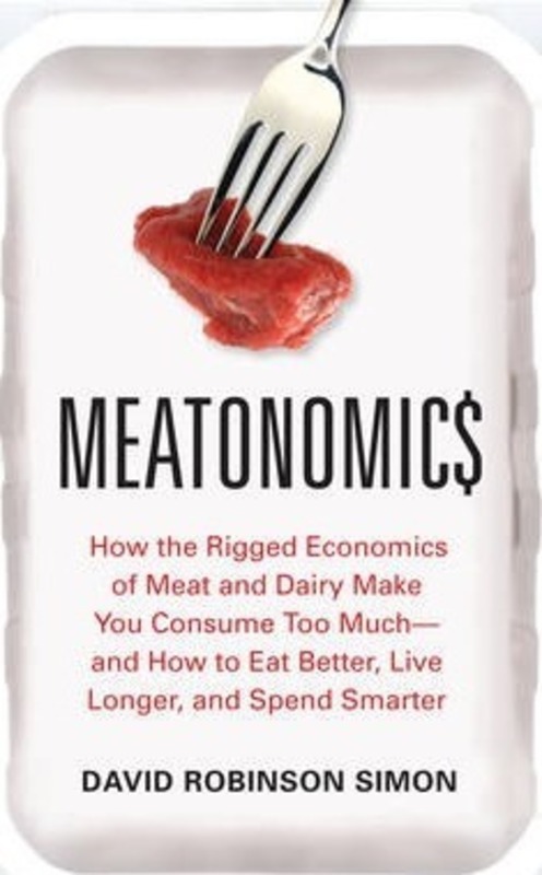 Meatonomics: How the Rigged Economics of the Meat and Dairy Industries are Encouraging You to Consum,Paperback,ByRobinson Simon, David (David Robinson Simon)
