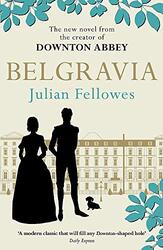 Julian Fellowes's Belgravia: A tale of secrets and scandal set in 1840s London from the creator of D, Paperback Book, By: Julian Fellowes