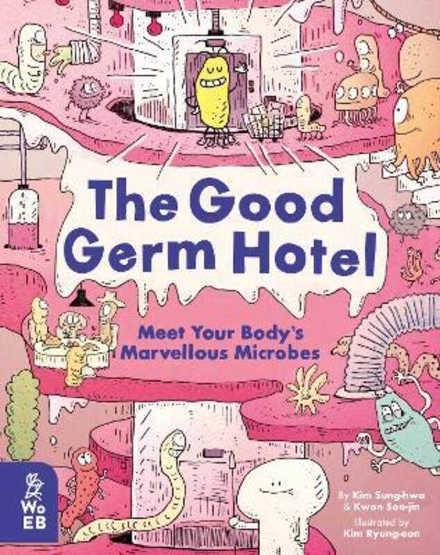 

The Good Germ Hotel: Meet Your Body's Marvellous Microbes,Hardcover,BySung-hwa, Kim - Soo-jin, Kwon - Ryung-eon, Kim - Jong-sik, Chun