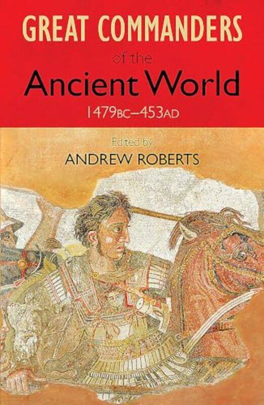 

The Great Commanders of the Ancient World 1479BC 453AD by Andrew Roberts-Paperback