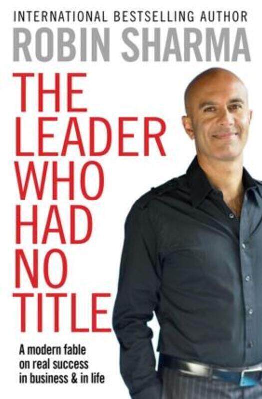 

The Leader Who Had No Title: A Modern Fable on Real Success in Business and in Life.paperback,By :Robin S. Sharma