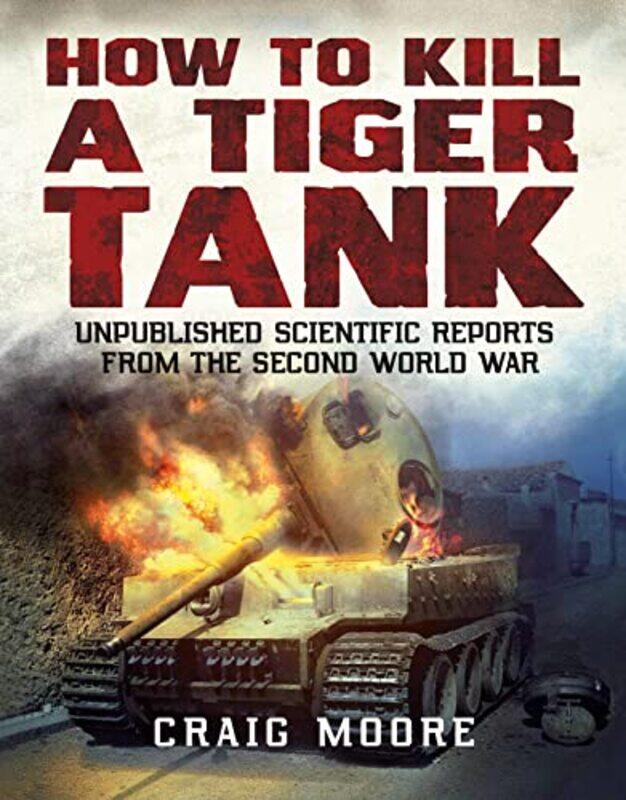 

How to Kill a Tiger Tank by Craig Moore-Paperback