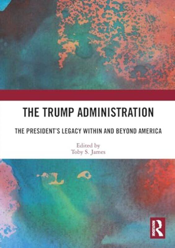 

The Trump Administration by Toby S University of East Anglia, UK James-Paperback
