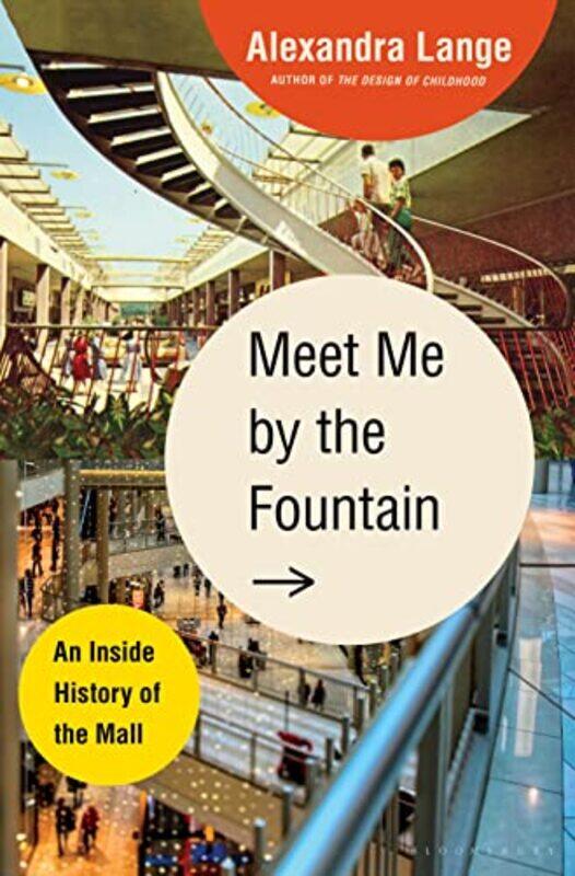 

Meet Me By The Fountain An Inside History Of The Mall by Lange, Alexandra - Hardcover